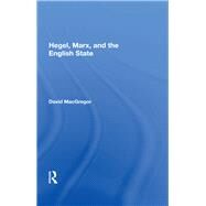 Hegel, Marx, And The English State by MacGregor, David, 9780367154035