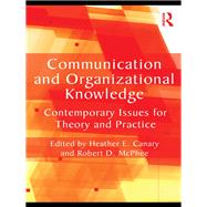 Communication and Organizational Knowledge: Contemporary Issues for Theory and Practice by Canary; Heather E., 9780415804035