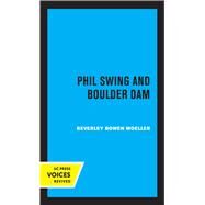 Phil Swing and Boulder Dam by Beverley Bowen Moeller, 9780520364035
