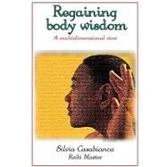 Regaining Body Wisdom - a Multidimensional View by Casabianca, Reiki Master, Silvia, 9780615194035