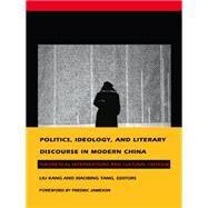 Politics, Ideology, and Literary Discourse in Modern China by Kang, Liu; Tang, Xiaobing, 9780822314035