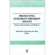 Protecting Judgment-Impaired Adults: Issues, Interventions, and Policies by Dejowski; Edmund F, 9781138984035