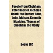 People from Chobham : Peter Gabriel, Nicholas Heath, the Outcast Band, John Addison, Kenneth Mcalpine, Thomas of Chobham, the Monty by , 9781155574035