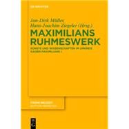 Maximilians Ruhmeswerk by Muller, Jan-Dirk; Ziegeler, Hans-joachim, 9783110344035