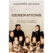 Generations Age, Ancestry, and Memory in the English Reformations by Walsham, Alexandra, 9780198854036