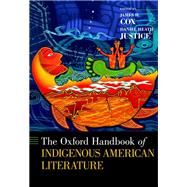 The Oxford Handbook of Indigenous American Literature by Cox, James H.; Justice, Daniel Heath, 9780199914036