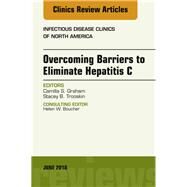 Overcoming Barriers to Eliminate Hepatitis C by Graham, Camilla S.; Trooskin, Stacey B., 9780323584036