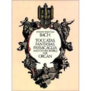 Toccatas, Fantasias, Passacaglia and Other Works for Organ by Bach, Johann Sebastian, 9780486254036