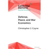 Defense, Peace, and War Economics by Coyne, Christopher J., 9781108724036