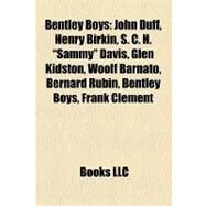 Bentley Boys : John Duff, Henry Birkin, S. C. H. Sammy Davis, Glen Kidston, Woolf Barnato, Bernard Rubin, Frank Clement, Dudley Benjafield by , 9781155324036