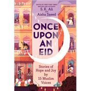 Once Upon an Eid Stories of Hope and Joy by 15 Muslim Voices by Ali, S. K.; Saeed, Aisha; Alfageeh, Sara, 9781419754036