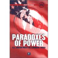 Paradoxes of Power: U.S. Foreign Policy in a Changing World by Skidmore,David, 9781594514036