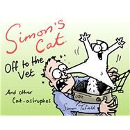 Simon's Cat Off to the Vet . . . and Other Cat-astrophes by Tofield, Simon, 9781617754036