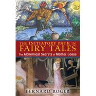 The Initiatory Path in Fairy Tales by Roger, Bernard; Graham, Jon E., 9781620554036