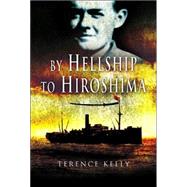 By Hellship to Hiroshima by Kelly, Terence, 9781844154036