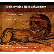 Rediscovering Traces of Memory The Jewish Heritage of Polish Galicia by Webber, Jonathan; Schwarz, Chris, 9781906764036