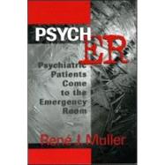 Psych ER: Psychiatric Patients Come to the Emergency Room by Muller; Rene J., 9780881634037