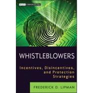 Whistleblowers Incentives, Disincentives, and Protection Strategies by Lipman, Frederick D., 9781118094037