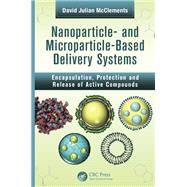Nanoparticle- and Microparticle-based Delivery Systems: Encapsulation, Protection and Release of Active Compounds by McClements; David Julian, 9781138034037