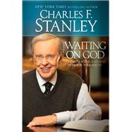 Waiting on God Strength for Today and Hope for Tomorrow by Stanley, Charles F., 9781476794037