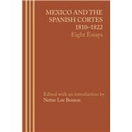 Mexico and the Spanish Cortes 1810-1822 by Benson, Nettie Lee, 9781477304037