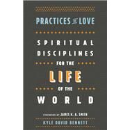 Practices of Love by Bennett, Kyle David; Smith, James K. A., 9781587434037