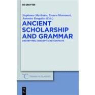 Ancient Scholarship and Grammar by Matthaios, Stephanos; Montanari, Franco; Rengakos, Antonios, 9783110254037