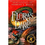 Flora's Dare by Wilce, Ysabeau S., 9780152054038