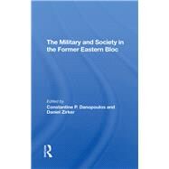 The Military And Society In The Former Eastern Bloc by Danopoulos, Constantine; Zirker, Daniel; Danopoulas, Constantine, 9780367294038