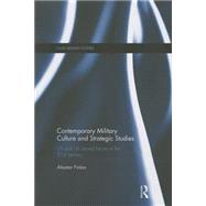 Contemporary Military Culture and Strategic Studies: US and UK Armed Forces in the 21st Century by Finlan; Alastair, 9781138954038