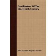 Freethinkers of the Nineteenth Century by Courtney, Janet E., 9781409764038