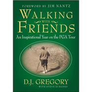 Walking with Friends : An Inspirational Year on the PGA Tour by D. J. Gregory; Steve Eubanks, 9781439154038