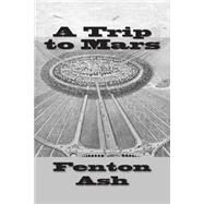 A Trip to Mars by Ash, Fenton, 9781502724038