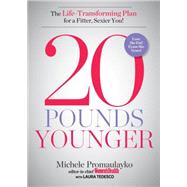 20 Pounds Younger The Life-Transforming Plan for a Fitter, Sexier You! by Promaulayko, Michele; Tedesco, Laura, 9781623364038