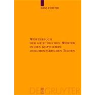 Worterbuch Der Griechischen Worter in Den Koptischen Dokumentarischen Texten by Forster, Herausgegeben Von Hans, 9783110174038