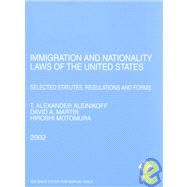Immigration and Nationality Laws of the United States: Selected Statutes, Regulations and Forms : Amended to May 15, 2002 by Aleinikoff, T. Alexander; Martin, David A.; Motomura, Hiroshi, 9780314264039