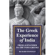 The Greek Experience of India by Stoneman, Richard, 9780691154039
