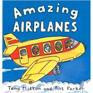 Amazing Airplanes by Mitton, Tony; Parker, Ant, 9780753454039
