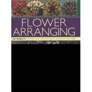 Flower Arranging 290 projects for fresh and dried bouquets, garlands and posies by Barnett, Fiona; Moore, Terence, 9780754824039