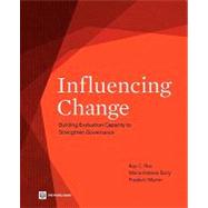 Influencing Change Building Evaluation Capacity to Strengthen Governance by Rist, Ray C.; Boily, Marie-helene; Martin, Frederic, 9780821384039