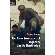 The New Economics of Inequality and Redistribution by Bowles, Samuel; Fong, Christina (COL); Gintis, Herbert (COL); Jayadev, Arjun (COL); Pagano, Ugo (COL), 9781107014039