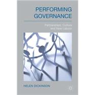 Performing Governance Partnerships, Culture and New Labour by Dickinson, Helen, 9781137024039