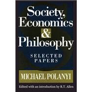 Society, Economics, and Philosophy: Selected Papers by Polanyi; Michael, 9781412864039