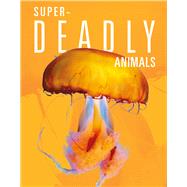 Super-Deadly Animals by Mattern, Joanne, 9781645824039