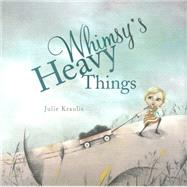 Whimsy's Heavy Things by Kraulis, Julie; Kraulis, Julie, 9781770494039
