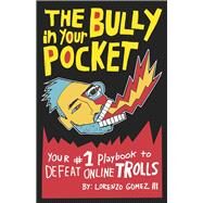 The Bully in Your Pocket Your #1 Playbook to Defeat Online Trolls by Gomez III, Lorenzo, 9798350924039