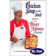 Chicken Soup for the Soul Recipes for Busy Moms by Canfield, Jack, Mark, 9780757304040