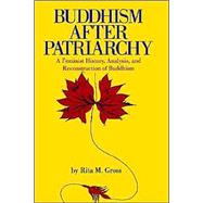 Buddhism After Patriarchy: A Feminist History, Analysis, and Reconstruction of Buddhism by Gross, Rita M., 9780791414040