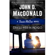 Dress Her in Indigo A Travis McGee Novel by MacDonald, John D.; Child, Lee, 9780812984040
