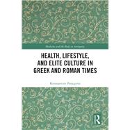 Health, Lifestyle, and Elite Culture in Greek and Roman Times by Konstantine Panegyres, 9781032974040